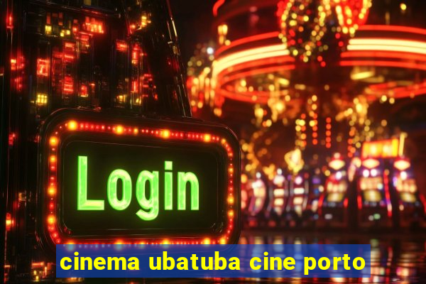 cinema ubatuba cine porto