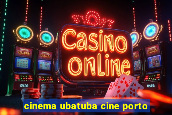 cinema ubatuba cine porto