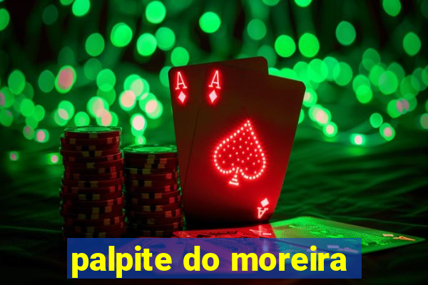 palpite do moreira