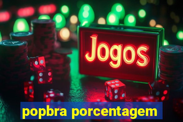 popbra porcentagem