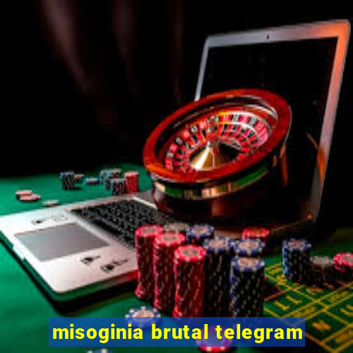 misoginia brutal telegram