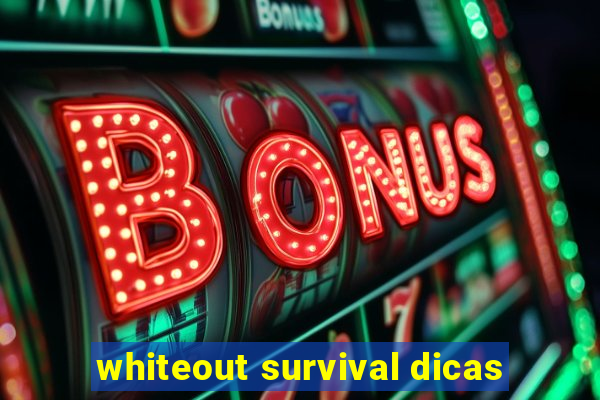 whiteout survival dicas