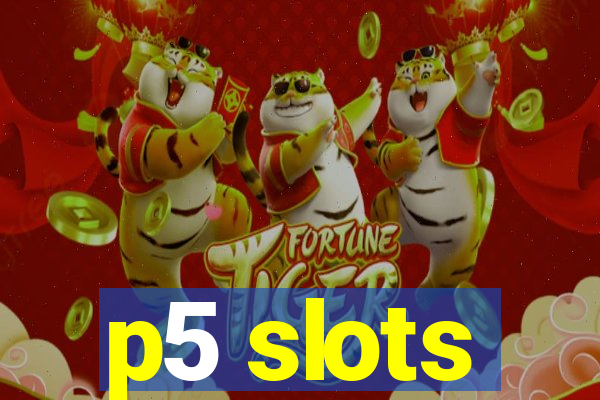 p5 slots