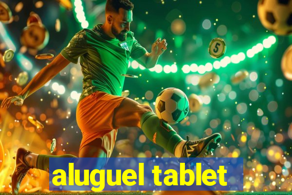 aluguel tablet