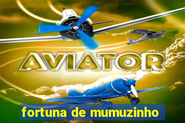 fortuna de mumuzinho