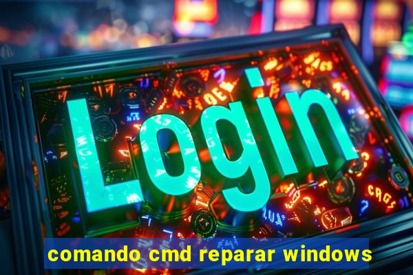 comando cmd reparar windows