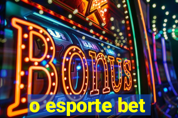 o esporte bet