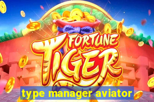 type manager aviator