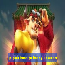 pipokinha privacy leaked