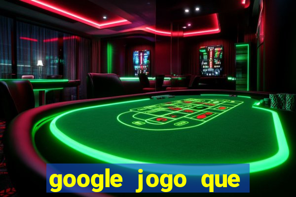 google jogo que ganha dinheiro de verdade