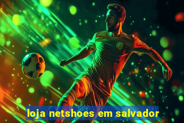 loja netshoes em salvador