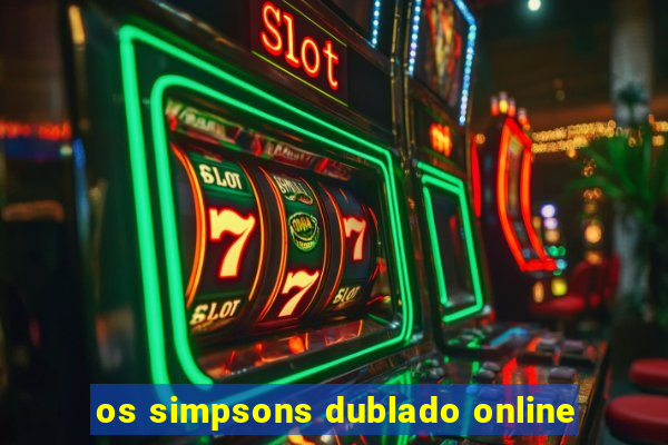 os simpsons dublado online