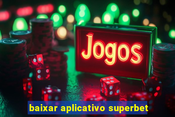 baixar aplicativo superbet