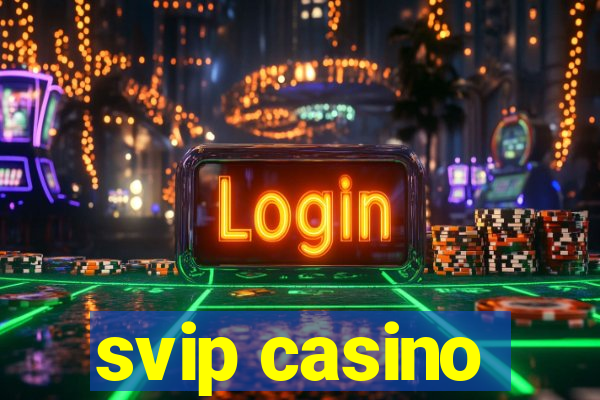 svip casino