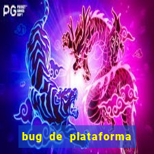 bug de plataforma de jogos