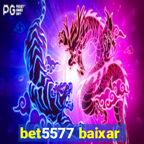 bet5577 baixar