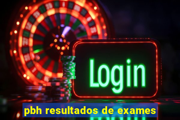 pbh resultados de exames