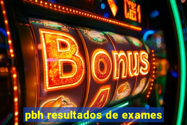 pbh resultados de exames