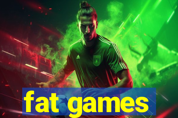 fat games