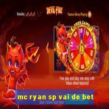 mc ryan sp vai de bet