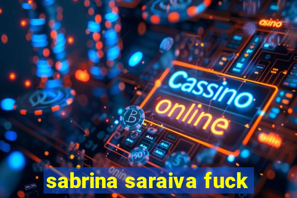 sabrina saraiva fuck