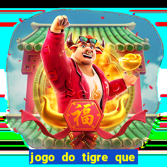 jogo do tigre que da 30 reais no cadastro