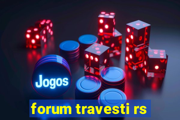 forum travesti rs