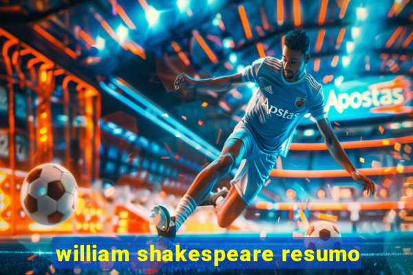 william shakespeare resumo