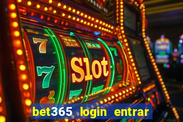 bet365 login entrar agora direto