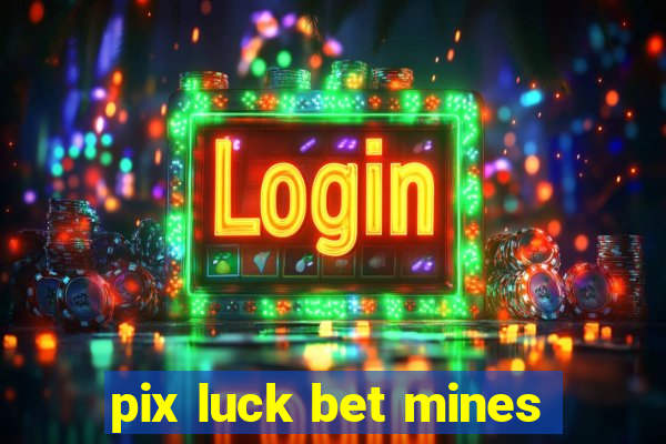 pix luck bet mines