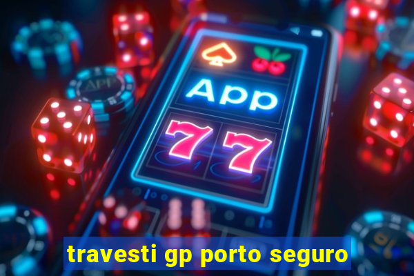 travesti gp porto seguro