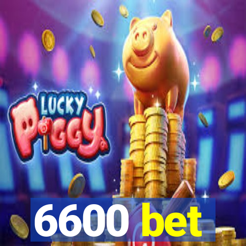 6600 bet