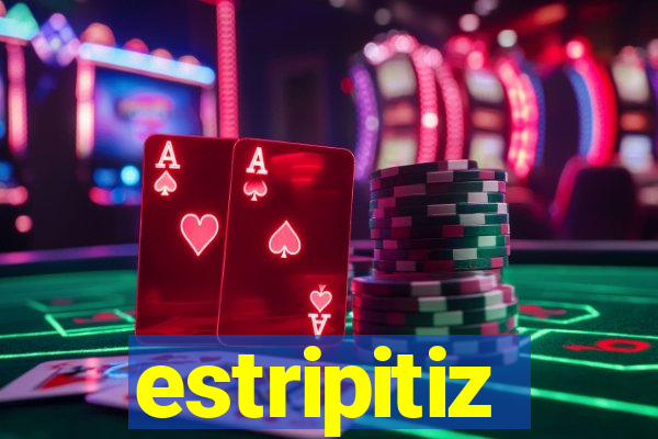 estripitiz