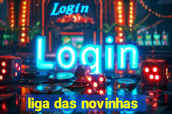 liga das novinhas