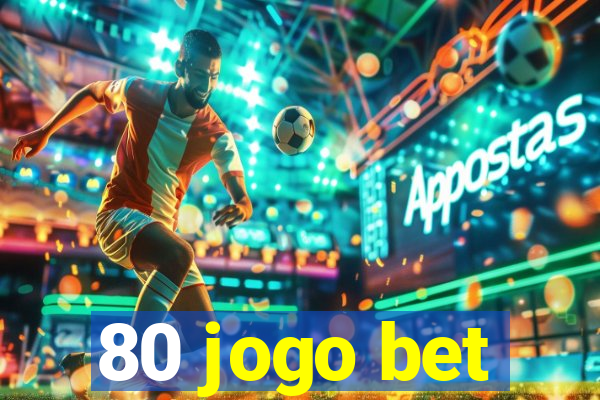 80 jogo bet