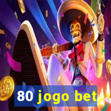 80 jogo bet