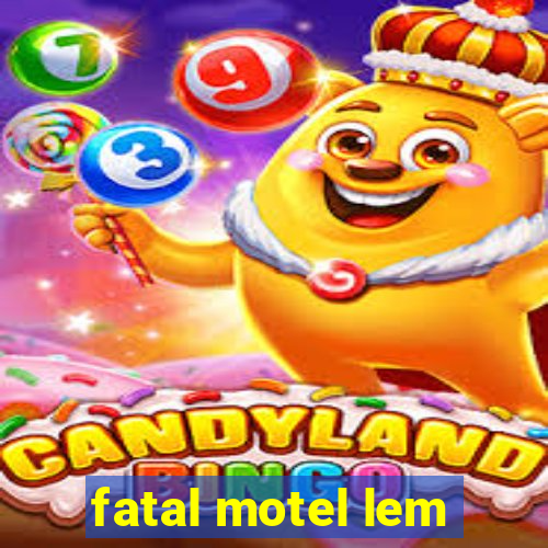 fatal motel lem