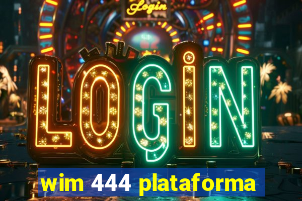 wim 444 plataforma