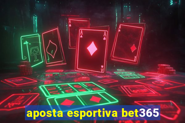 aposta esportiva bet365