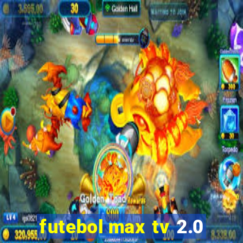 futebol max tv 2.0