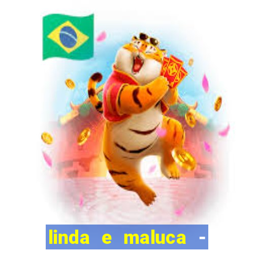 linda e maluca - orochi letra