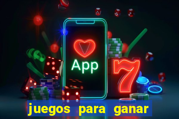 juegos para ganar dinero de verdad gratis