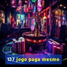 137 jogo paga mesmo