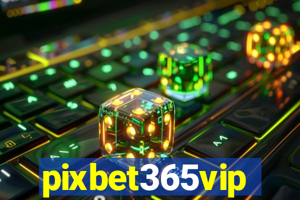 pixbet365vip