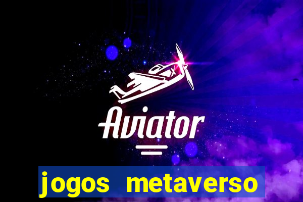 jogos metaverso para ganhar dinheiro