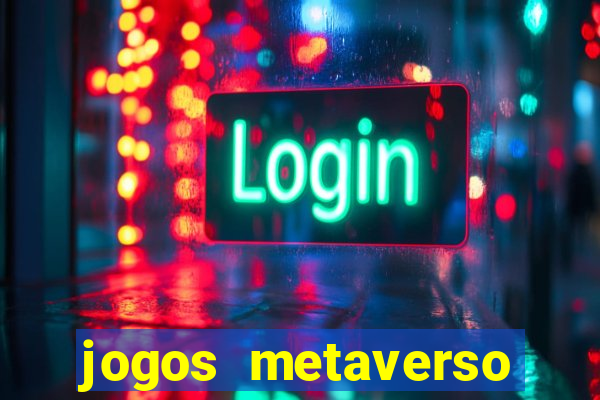 jogos metaverso para ganhar dinheiro