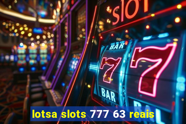 lotsa slots 777 63 reais