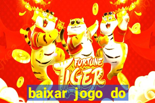 baixar jogo do tigre para ganhar dinheiro no cadastro