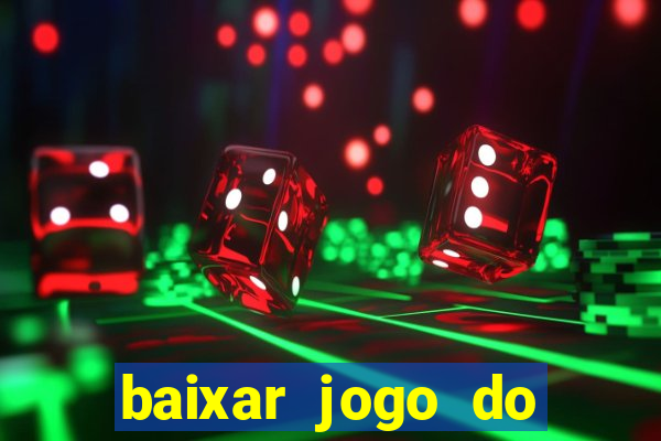 baixar jogo do tigre para ganhar dinheiro no cadastro