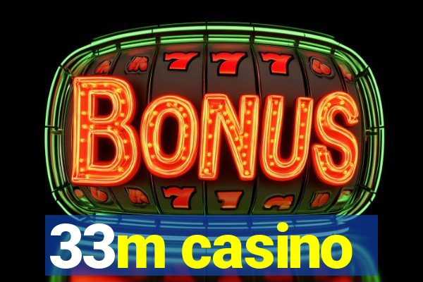 33m casino